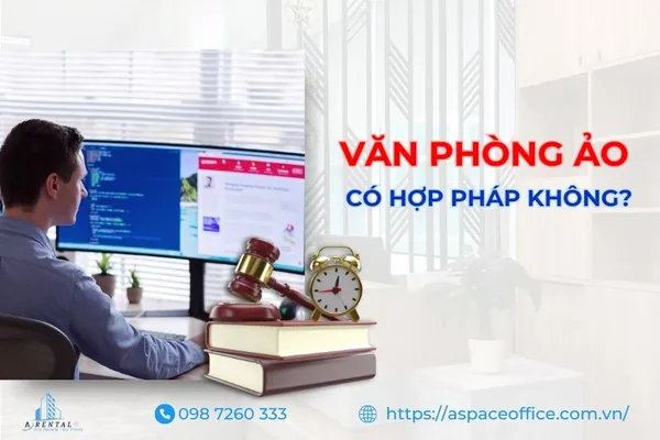 Giải đáp chi tiết Văn phòng ảo có hợp pháp không theo quy định hiện hành.