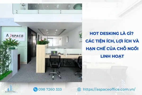Tìm hiểu hot desking là gì? các tiện ích, lợi ích và hạn chế của chỗ ngồi linh hoạt.