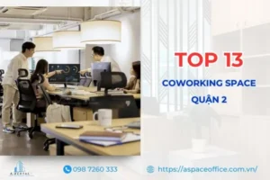 Danh sách Coworking Space Quận 2 tốt và chất lượng.
